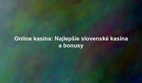 Zoznam kasín Najlepsie online a offline herne pre Slovákov Zoznam kasín Najlepsie online a offline herne pre Slovákov